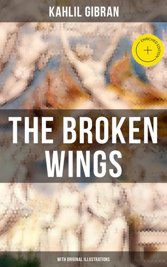 THE BROKEN WINGS (With Original Illustrations) - Enriched edition Poetic Romance Novel - cover