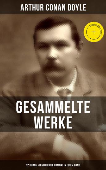 Gesammelte Werke von Sir Arthur Conan Doyle: 52 Krimis & Historische Romane in einem Band - Bereicherte Ausgabe Eine Studie in Scharlachrot Das Zeichen der Vier Das Tal des Grauens… - cover