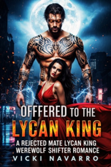 Offered To The Lycan King - A Rejected Mate Lycan King Werewolf Shifter Romance - cover