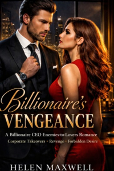 Billionaire's Vengeance - A Billionaire CEO Enemies to Lovers Romance | Corporate Takeovers Revenge and a Forbidden Desire - cover