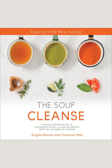 SOUP CLEANSE THE - A Revolutionary Detox of Nourishing Soups and Healing Broths from the Founders of Soupure - cover