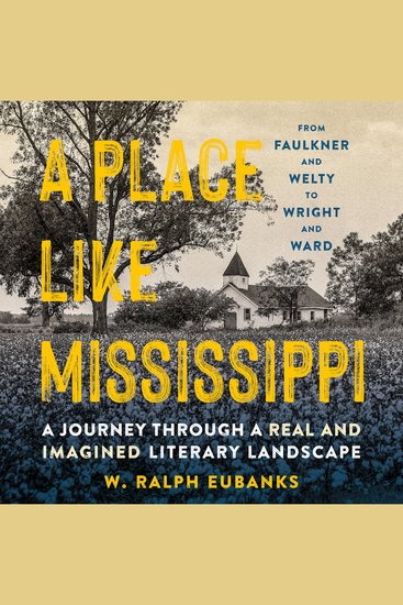A Place Like Mississippi - A Journey Through a Real and Imagined Literary Landscape - cover