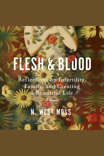 Flesh & Blood - Reflections on Infertility Family and Creating a Bountiful Life: A Memoir - cover