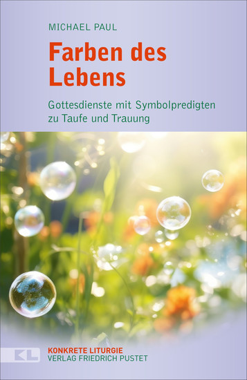 Farben des Lebens - Gottesdienste mit Symbolpredigten zu Taufe und Trauung - cover
