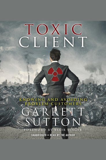 The Toxic Client - Knowing and Avoiding Problem Customers - cover