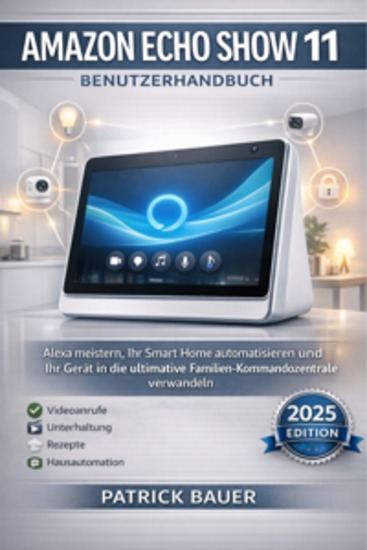 Amazon Echo Show 11 Benutzerhandbuch - Alexa meistern Ihr Smart Home automatisieren und Ihr Gerät in die ultimative Familien-Kommandozentrale verwandeln - cover