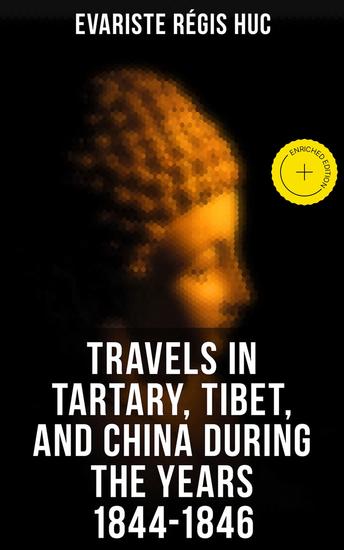 Travels in Tartary Tibet and China During the Years 1844-1846 - Enriched edition - cover