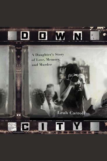 Down City - A Daughter's Story of Love Memory and Murder - cover