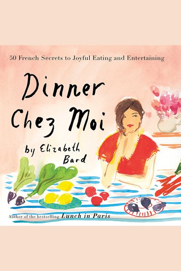 Dinner Chez Moi - 50 French Secrets to Joyful Eating and Entertaining - cover