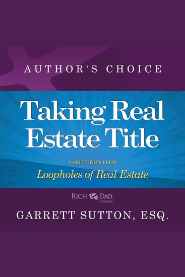 Taking Real Estate Title - A Selection from Rich Dad Advisors: Loopholes of Real Estate - cover