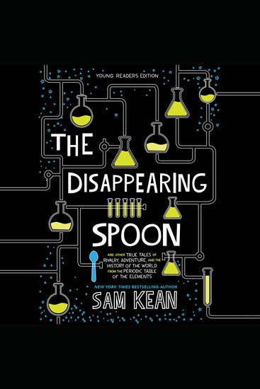 The Disappearing Spoon (Young Readers Edition) - And Other True Tales of Rivalry Adventure and the History of the World from the Periodic Table of the Elements (Young Readers Edition) - cover