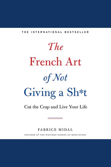 The French Art of Not Giving a Sh*t - Cut the Crap and Live Your Life - cover