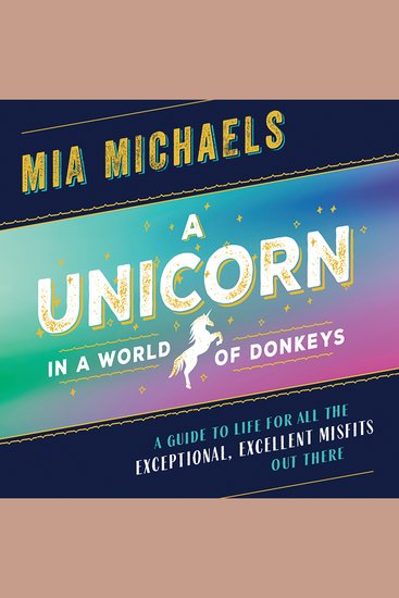 A Unicorn in a World of Donkeys - A Guide to Life for All the Exceptional Excellent Misfits Out There - cover