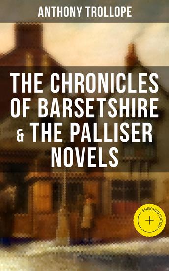 THE CHRONICLES OF BARSETSHIRE & THE PALLISER NOVELS - Enriched edition The Warden The Barchester Towers Doctor Thorne The Small House at Allington… - cover