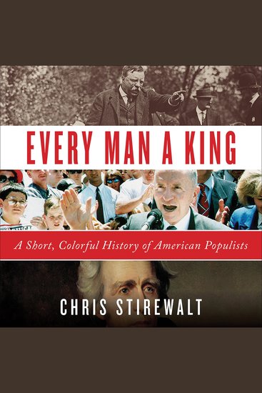 Every Man a King - A Short Colorful History of American Populists - cover