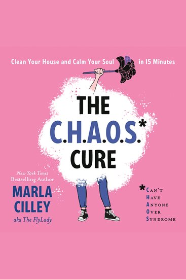 The CHAOS Cure - Clean Your House and Calm Your Soul in 15 Minutes - cover