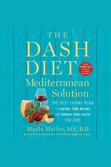The DASH Diet Mediterranean Solution - The Best Eating Plan to Control Your Weight and Improve Your Health for Life - cover