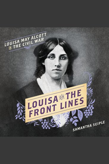 Louisa on the Front Lines - Louisa May Alcott in the Civil War - cover