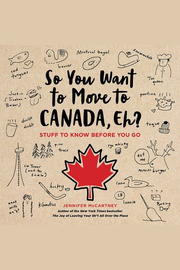 So You Want to Move to Canada Eh? - Stuff to Know Before You Go - cover