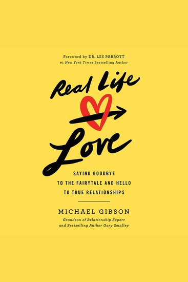 Real Life Love - Saying Goodbye to the Fairytale and Hello to True Relationships - cover