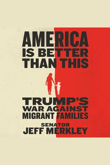America Is Better Than This - Trump's War Against Migrant Families - cover