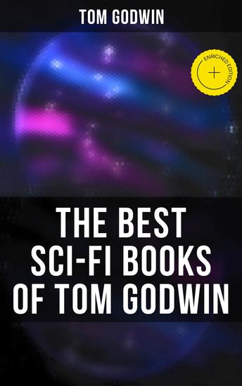 The Best Sci-Fi Books of Tom Godwin - Enriched edition For The Cold Equations Space Prison The Nothing Equation The Barbarians Cry from a Far Planet - cover
