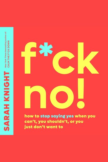 F*ck No! - How to Stop Saying Yes When You Can't You Shouldn't or You Just Don't Want To - cover