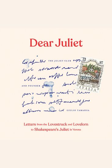 Dear Juliet - Letters from the Lovestruck and Lovelorn to Shakespeare's Juliet in Verona - cover