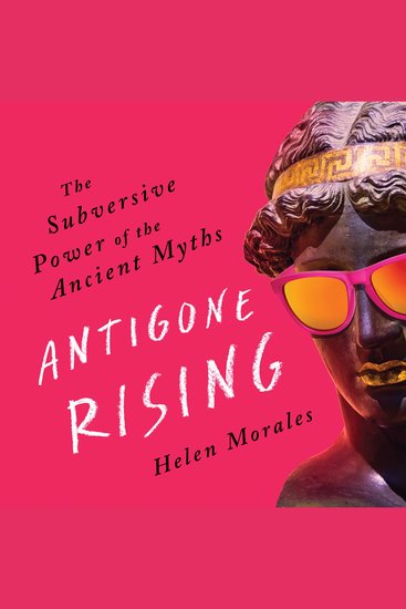 Antigone Rising - The Subversive Power of the Ancient Myths - cover