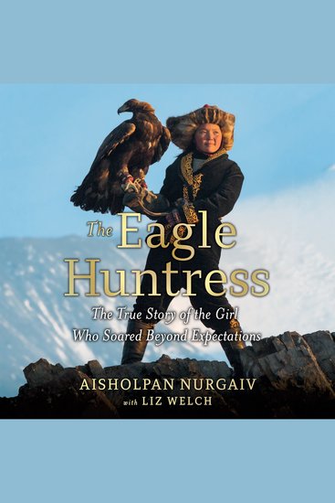 The Eagle Huntress - The True Story of the Girl Who Soared Beyond Expectations - cover