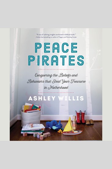 Peace Pirates - Conquering the Beliefs and Behaviors that Steal Your Treasure in Motherhood - cover