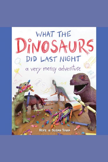 What the Dinosaurs Did Last Night - A Very Messy Adventure - cover