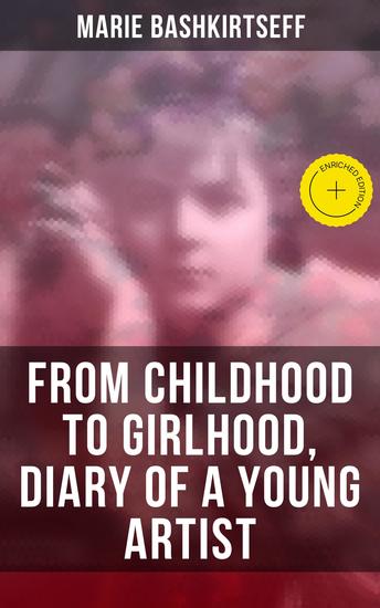 Marie Bashkirtseff: From Childhood to Girlhood Diary of a Young Artist - Enriched edition - cover