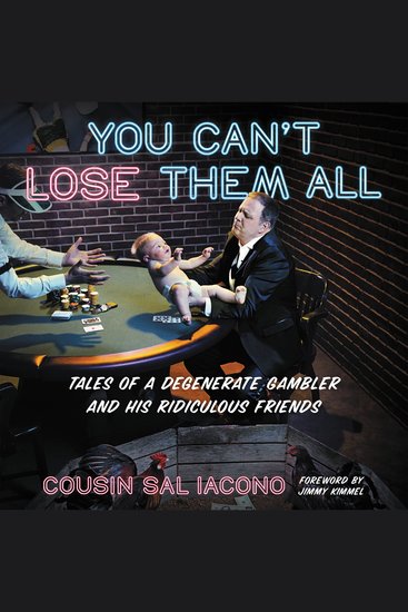 You Can't Lose Them All - Tales of a Degenerate Gambler and His Ridiculous Friends - cover