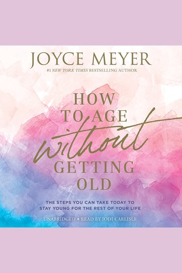 How to Age Without Getting Old - The Steps You Can Take Today to Stay Young for the Rest of Your Life - cover
