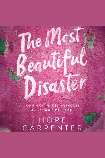The Most Beautiful Disaster - How God Makes Miracles Out of Our Mistakes - cover