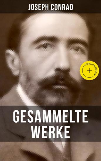 Gesammelte Werke von Joseph Conrad - Bereicherte Ausgabe Das Herz der Finsternis + Der Geheimagent + Nostromo + Lord Jim + Jugend + Das Ende vom Lied - cover