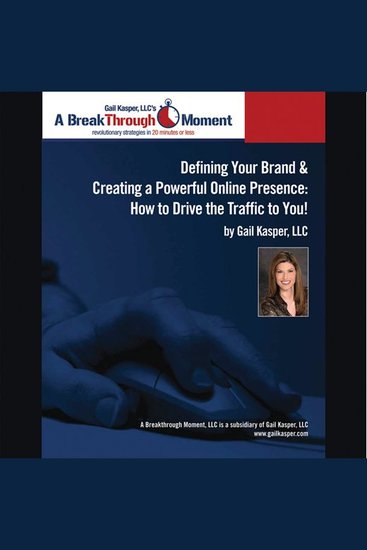 Defining Your Brand and Creating a Powerful Online Presence - How to Drive Traffic to You! - cover