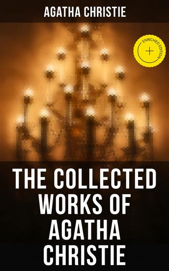 The Collected Works of Agatha Christie - Enriched edition The Mysterious Affair at Styles The Secret Adversary The Murder on the Links The Cornish Mystery Hercule Poirot's Cases - cover