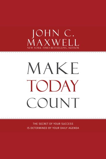 Make Today Count - The Secret of Your Success Is Determined by Your Daily Agenda - cover