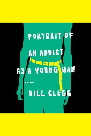 Portrait of an Addict as a Young Man - A Memoir - cover