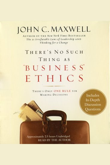 There's No Such Thing as "Business" Ethics - There's Only One Rule for Making Decisions - cover