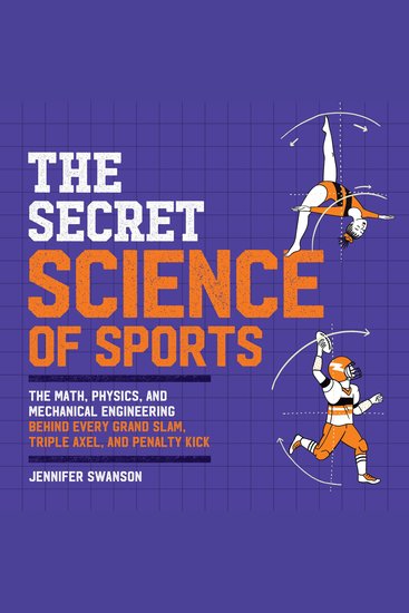 The Secret Science of Sports - The Math Physics and Mechanical Engineering Behind Every Grand Slam Triple Axel and Penalty Kick - cover