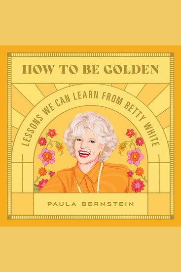 How to Be Golden - Lessons We Can Learn from Betty White - cover