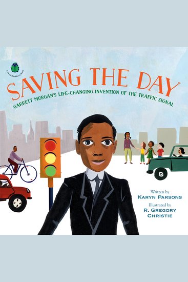 Saving the Day - Garrett Morgan's Life-Changing Invention of the Traffic Signal - cover
