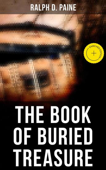 The Book of Buried Treasure - Enriched edition True Story of the Pirate Gold and Jewels - cover