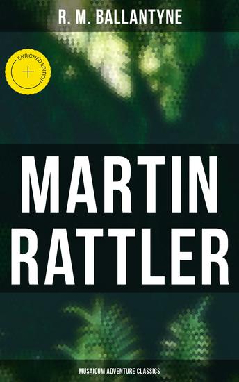 Martin Rattler (Musaicum Adventure Classics) - Enriched edition Action Thriller: Adventures of a Boy in the Forests of Brazil - cover
