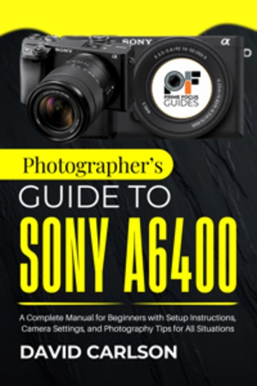 Photographer’s Guide To Sony A6400 - A Complete Manual for Beginners with Setup Instructions Camera Settings and Photography Tips for All Situations - cover