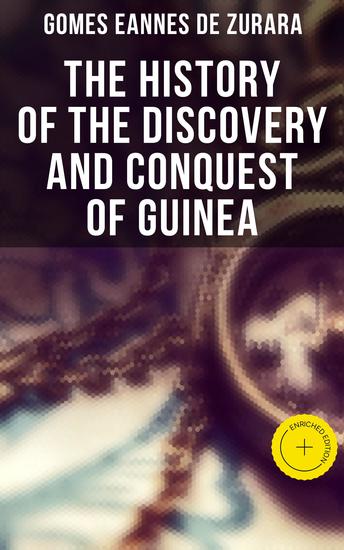 The History of the Discovery and Conquest of Guinea - Enriched edition - cover