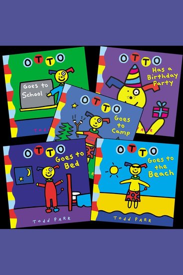 Todd Parr's Otto Bundle - Including: Otto Goes To School Otto Goes To The Beach Otto Goes To Bed Otto Has a Birthday Party and Otto Goes To Camp - cover